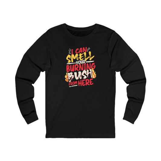 "I Can Smell Your Burning Bush" Unisex Jersey Long Sleeve Tee