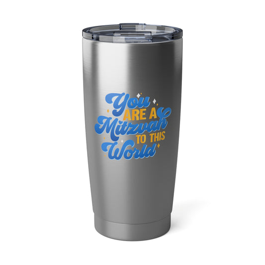 "YOU ARE A MITZVAH TO THIS WORLD" 20oz Tumbler