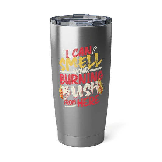 "I Can Smell Your Burning Bush" 20oz Tumbler