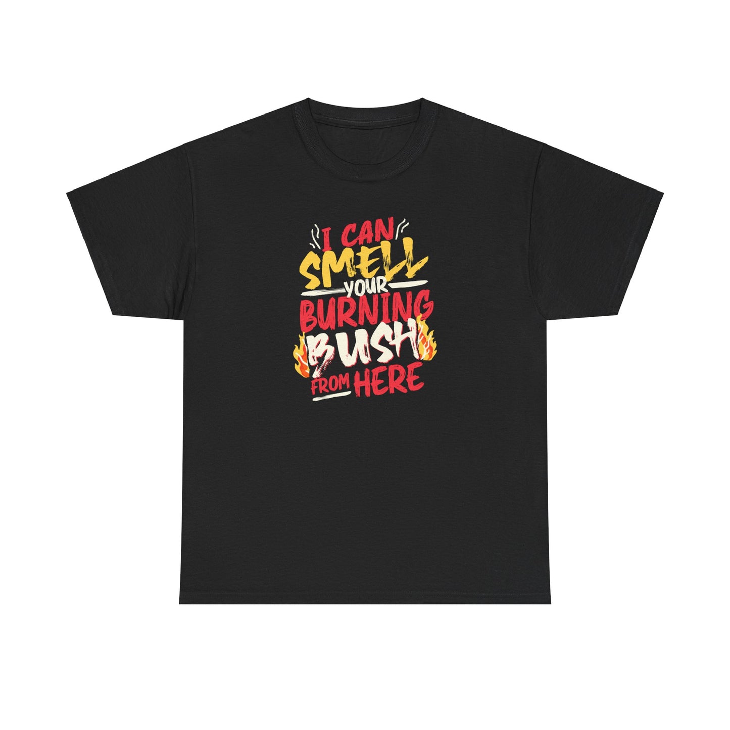 "I Can Smell Your Burning Bush" Unisex Heavy Cotton Tee