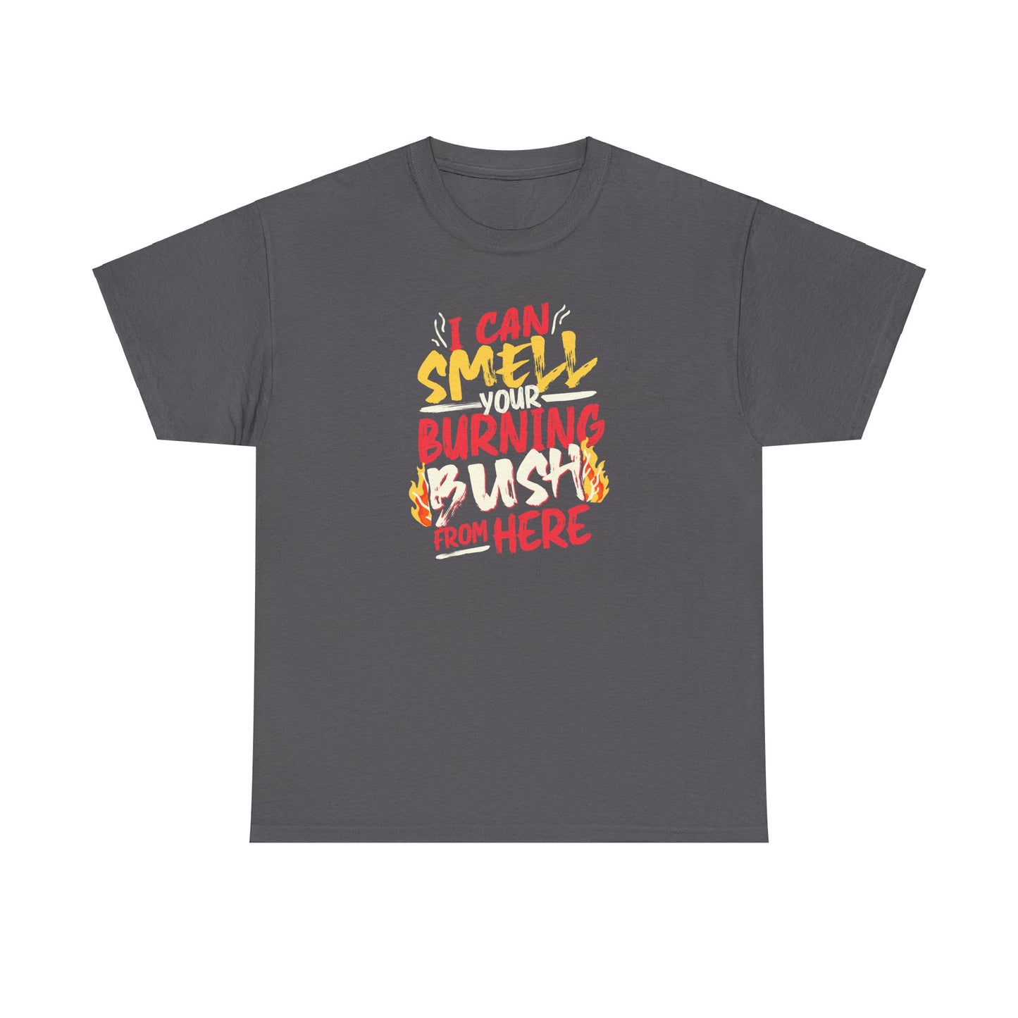 "I Can Smell Your Burning Bush" Unisex Heavy Cotton Tee