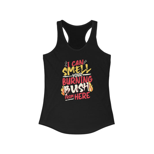 "I Can Smell Your Burning Bush" Women's Ideal Racerback Tank