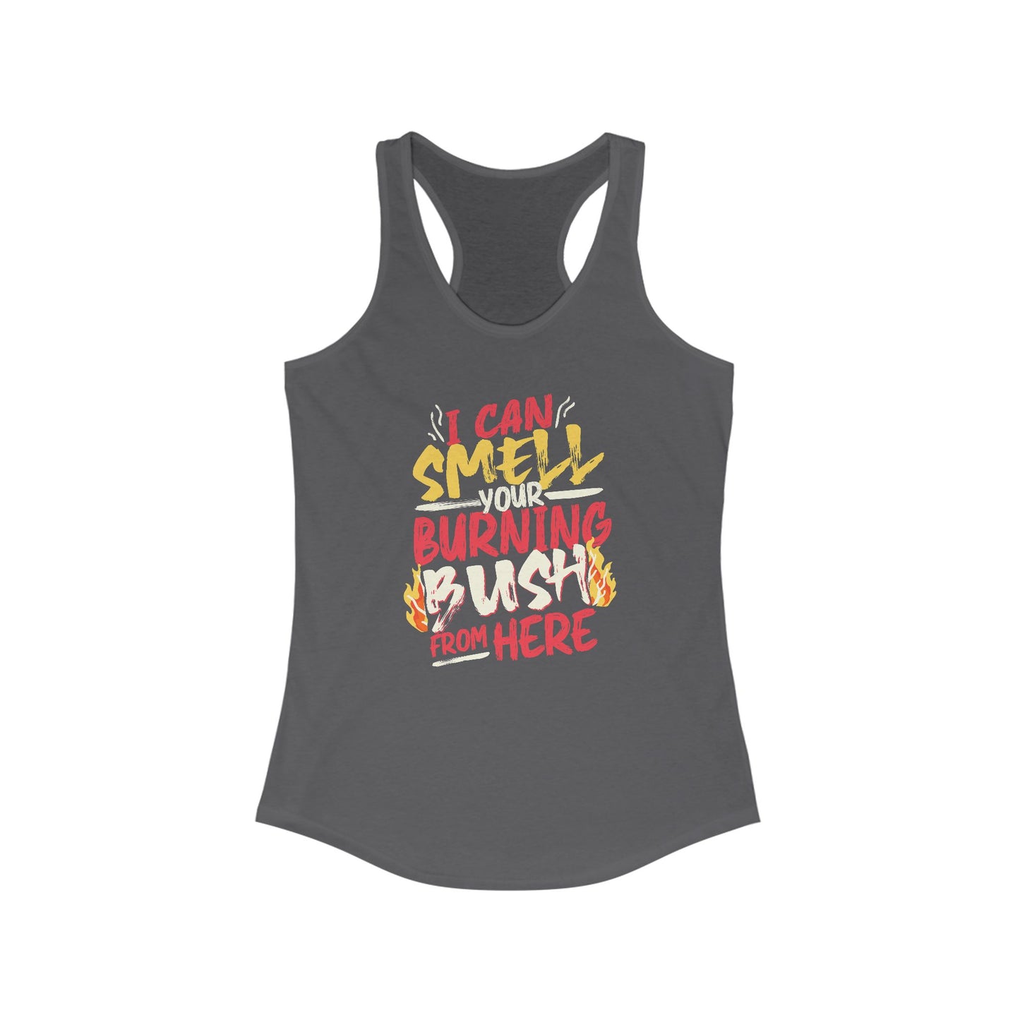 "I Can Smell Your Burning Bush" Women's Ideal Racerback Tank