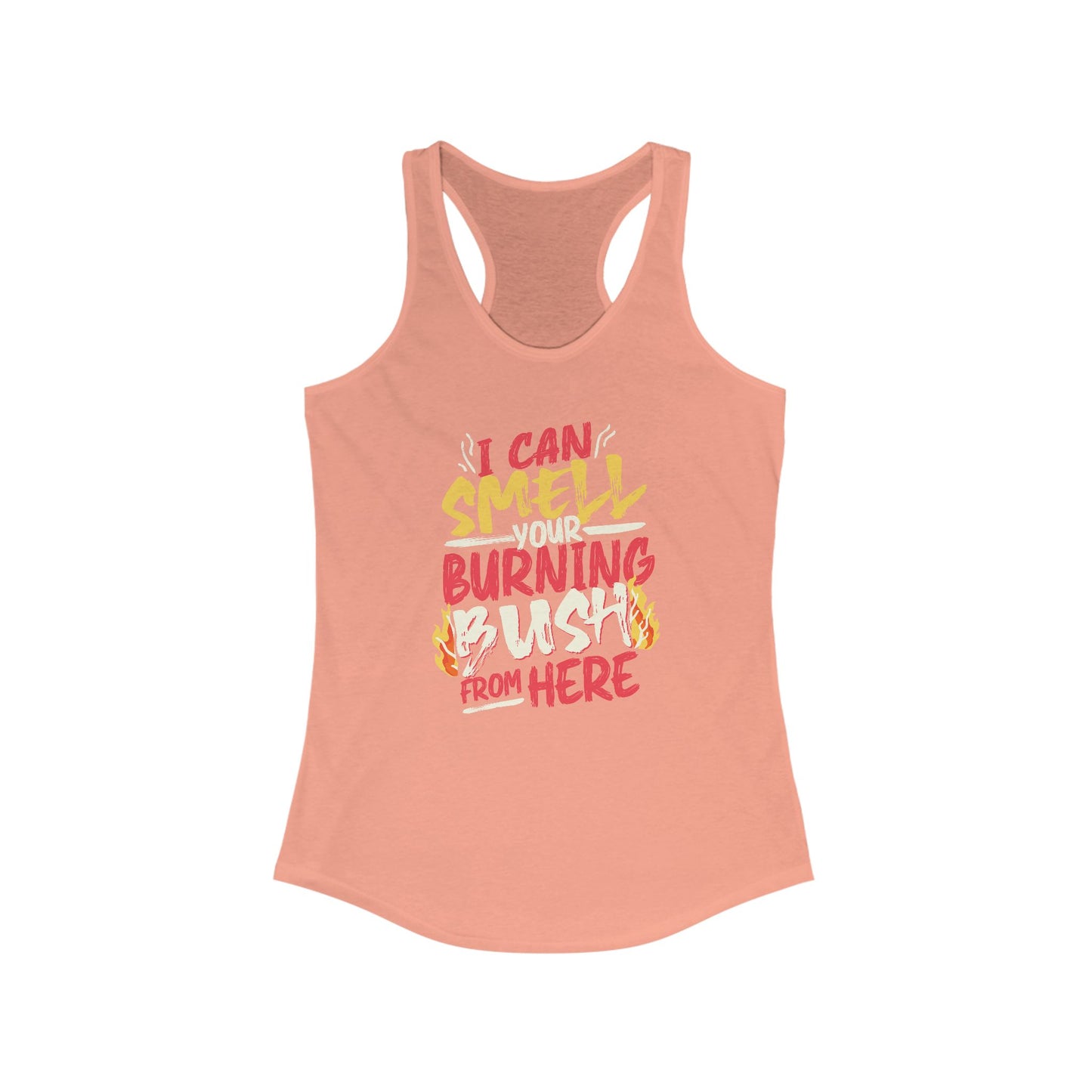 "I Can Smell Your Burning Bush" Women's Ideal Racerback Tank