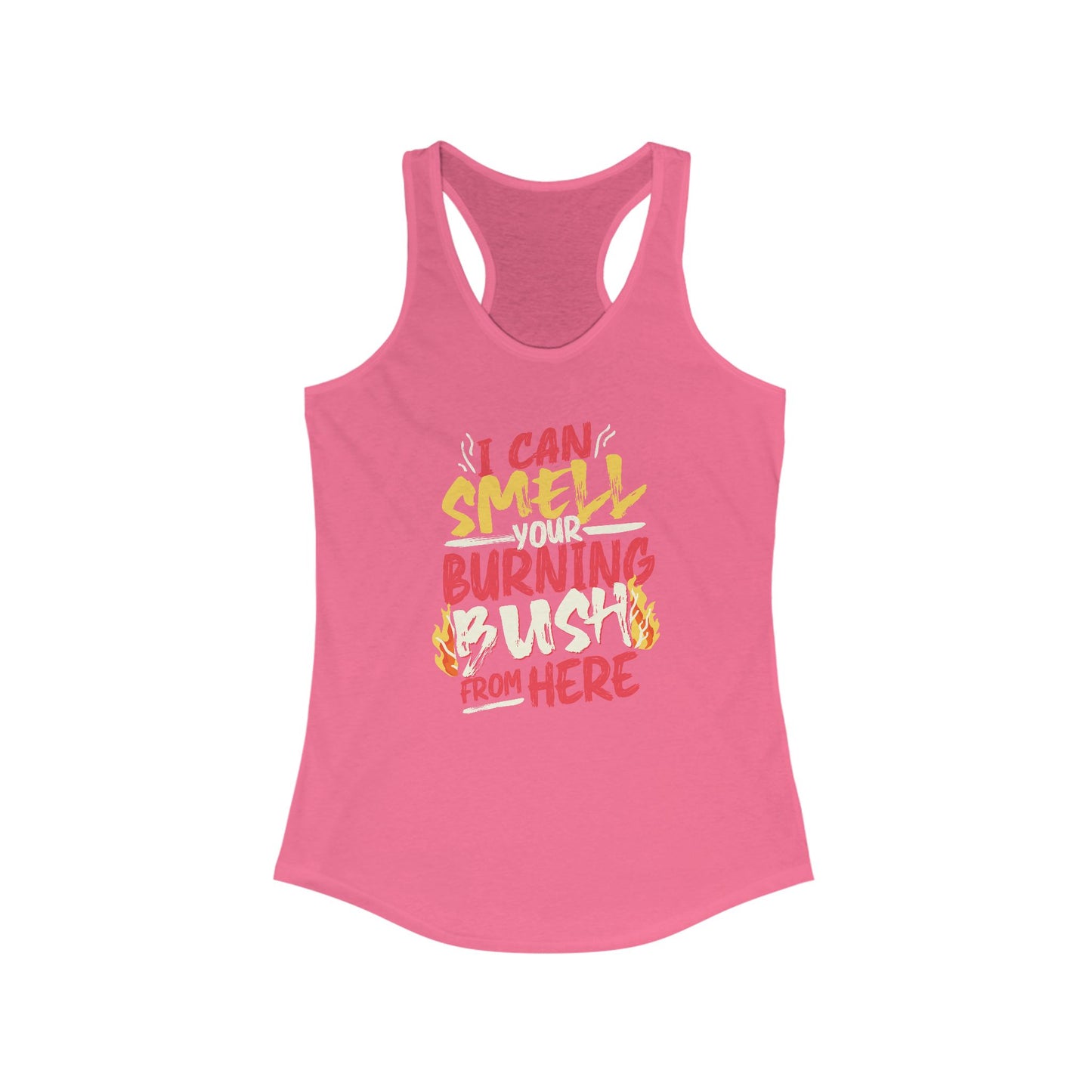 "I Can Smell Your Burning Bush" Women's Ideal Racerback Tank